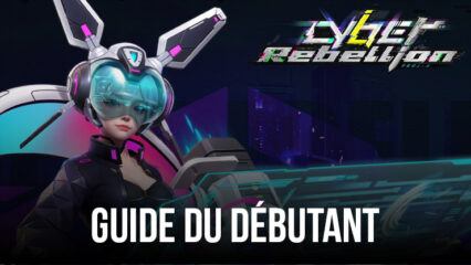 Le Guide du Débutant pour Cyber Rebellion – Commencez Bien Votre Aventure avec ces Conseils