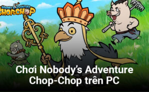 Cùng chơi Nobody’s Adventure Chop-Chop trên PC với BlueStacks