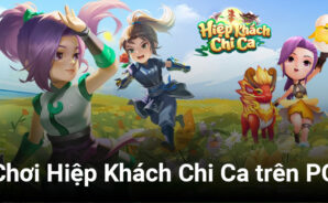 Cẩm nang hướng dẫn người mới chơi Hiệp Khách Chi Ca trên PC