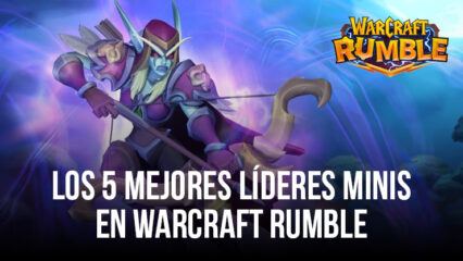 Los 5 mejores líderes Minis en Warcraft Rumble: construye mazos imbatibles con estos líderes a la vanguardia