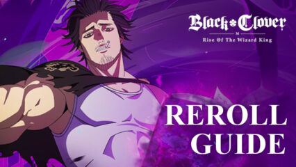 The Best Reroll Guide for Black Clover M – Optimize Your Start in This New Gacha RPG