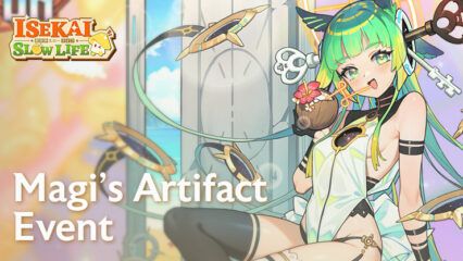 Isekai: Slow Life – Magi’s Artifact Event Offers Amazing Rewards and New Game Modes