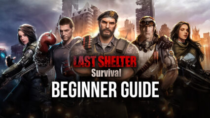 BlueStacks’ Beginner’s Guide to Playing Last Shelter: Survival
