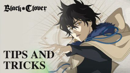 Black Clover M Tips and Tricks for Fast Progression