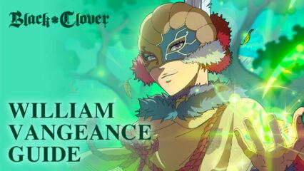 Black Clover M – William Vangeance Skills, Stats, Gear Sets, and Team Recommendations
