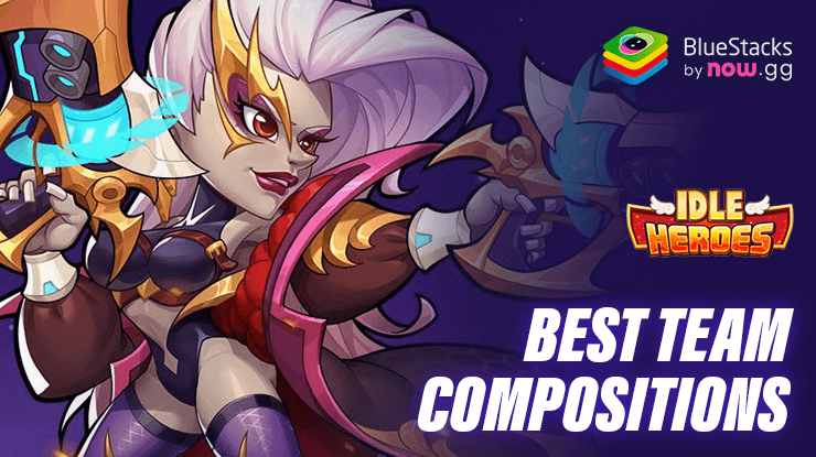 Idle Heroes – Know the Best Team Compositions