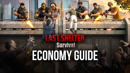 BlueStacks’ Guide to Economic Growth in Last Shelter: Survival