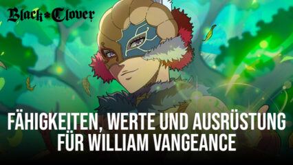 Black Clover M – William Vangeance Fähigkeiten, Werte, Ausrüstungsgegenstände und Teamempfehlungen