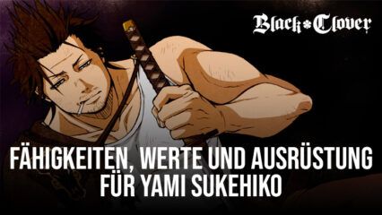 Black Clover M – Yami Sukehiro Fähigkeiten, Werte, Ausrüstungssätze und Teamempfehlungen