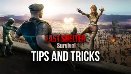 Last Shelter: Survival Tips & Tricks to Help You Play Better