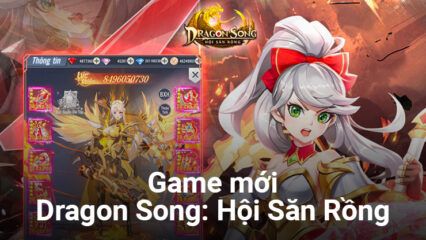 Dragon Song: Hội Săn Rồng – Game nhập vai rảnh tay chuẩn bị ra mắt game thủ Việt