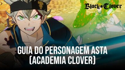 Black Clover M – Asta (Academia Clover), Habilidade, Atributos, Conjuntos de Equipamentos e Recomendações de Equipe