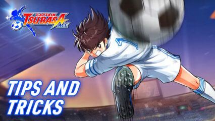 CAPTAIN TSUBASA: ACE – Tips and Tricks to Advance your Skills