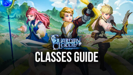 Guardians of Cloudia Class Guide – Which Class is the Best for You?