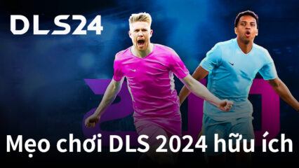 Dream League Soccer 2024: Những mẹo chơi game hữu ích giúp bạn sở hữu một đội bóng hùng mạnh