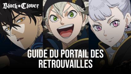 Black Clover M – Comment Utiliser le Portail es Retrouvailles pour Invoquer les Meilleurs Héros du Jeu