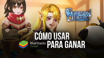 Guardians of Cloudia en PC – Cómo Usar las Herramientas de BlueStacks a tu Favor en Este MMORPG Para Móviles