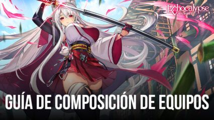 Echocalypse – Las mejores composiciones de equipo para usar