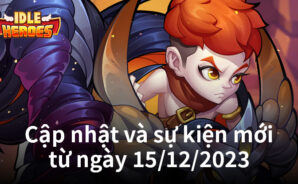 Idle Heroes: Chi tiết về bản cập nhật và sự kiện mới từ ngày 15/12/2023