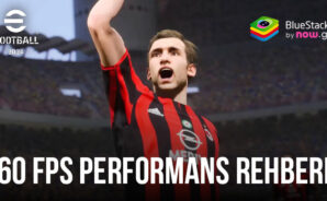 eFootball 2024 Oyununu PC’nizde 60 FPS Oynayın – Performans Rehberi