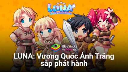 LUNA: Vương Quốc Ánh Trăng, game nhập vai 3D chibi mới sẽ phát hành tại Việt Nam