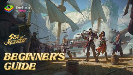 Sea of Conquest: Pirate War Beginner’s Guide – Thorough Guide for All Gameplay Systems