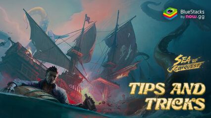 Sea of Conquest: Pirate War Tips and Tricks to Dominate Naval Warfare