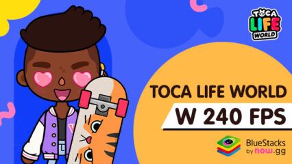 Sprawdź Toca Life World w 240 FPS – Największa zaleta BlueStacks