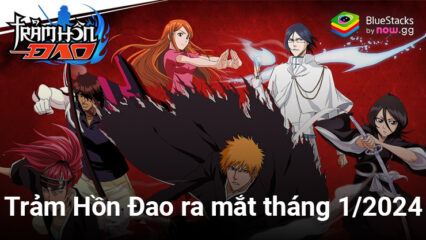 Trảm Hồn Đao: Game nhập vai hành động dựa theo manga Bleach sẽ ra mắt tháng 1/2024