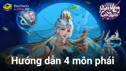 Tìm hiểu 4 môn phái khi chơi Nhất Mộng Cửu Thiên trên PC với BlueStacks