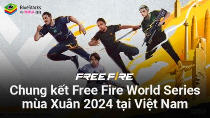 Chung Kết Free Fire World Series SEA 2024 Spring sẽ được tổ chức tại Việt Nam