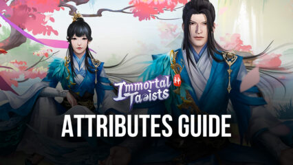 BlueStacks’ Guide to Attributes in Immortal Taoists