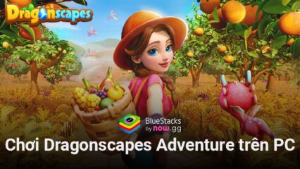 Cùng chơi Dragonscapes Adventure, game nông trại bối cảnh thế giới rồng trên PC với BlueStacks