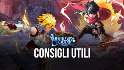 Consigli e Informazioni utili per progredire in Guardians of Cloudia