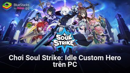 Trải nghiệm Soul Strike: Idle Custom Hero, game nhập vai rảnh tay mới từ Com2Us trên PC với BlueStacks