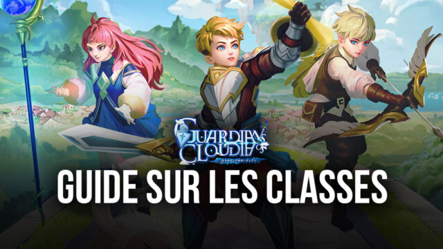 Guide sur les classes de Guardians of Cloudia – Quelle classe vous convient le mieux ?