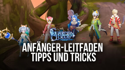 Anfänger-Tipps und -Tricks für Guardians of Cloudia – Starte deine Reise auf dem richtigen Weg