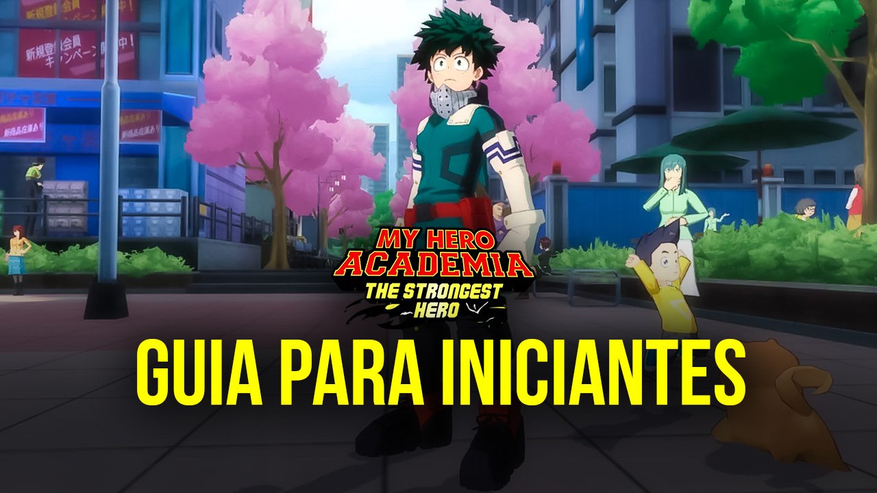 Tudo o que Você Precisa Saber para Começar Bem em My Hero Academia: The Strongest Hero
