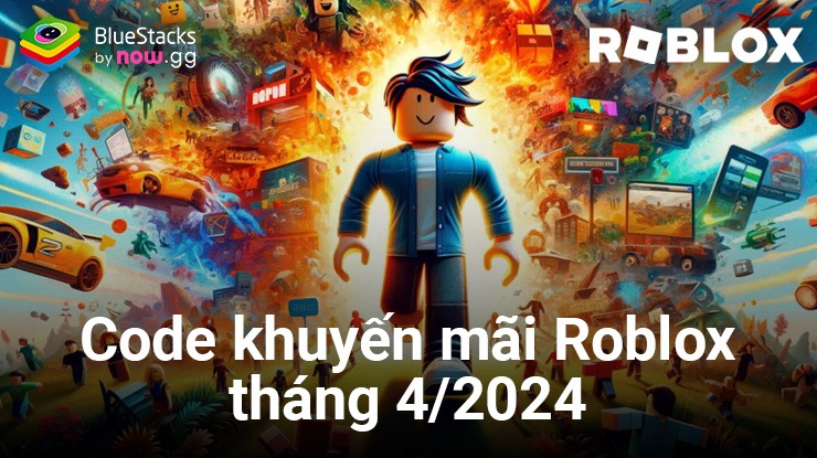 Roblox – VNG: Tổng hợp code khuyến mãi mới nhất tháng 4/2024 với nhiều vật phẩm miễn phí