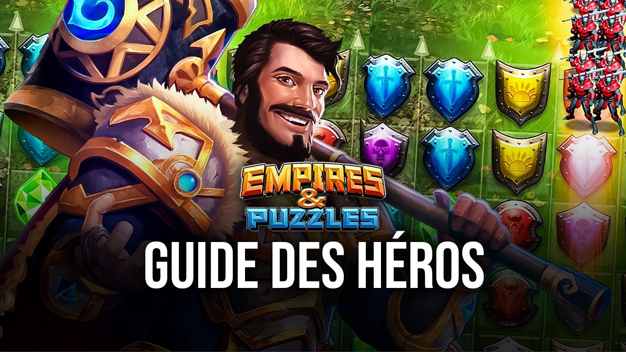 Empires & Puzzles : Tout ce Que Vous Devez Savoir sur les Héros et les