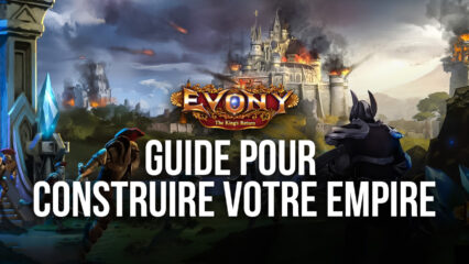 Un guide pour bien développer votre empire dans Evony: The King’s Return