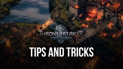 BlueStacks’ Tips and Tricks for The Witcher Tales: Thronebreaker