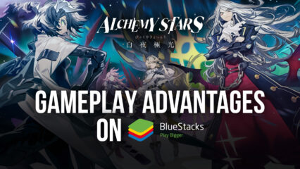Why you should play Alchemy Stars on BlueStacks?