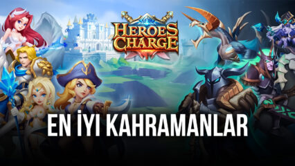 Heroes Charge: En İyi Kahramanlar Hangileri?