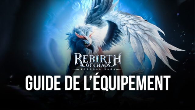 Le Guide de l’Équipement dans Rebirth of Chaos: Eternal Saga