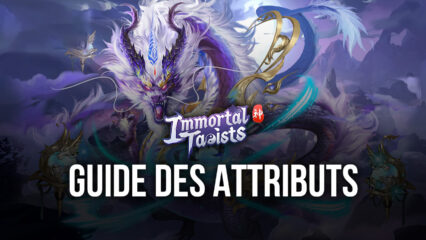 Le Guide de BlueStacks des Attributs dans Immortal Taoists