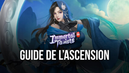 Conseils & Astuces pour Accéder à l’Ascension plus Vite dans Immortal Taoists