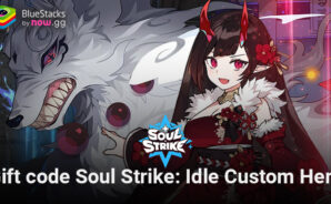 Hướng dẫn nạp gift code khi chơi Soul Strike: Idle Custom Hero trên PC với BlueStacks