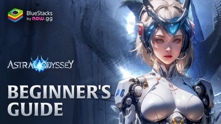 Astral Odyssey Beginner’s Guide to Master the Mechanics