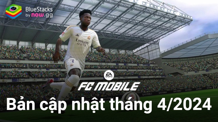 EA Sports FC Mobile: Chi tiết bản cập nhật tháng 4/2024